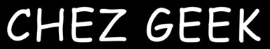 Chez Geek
