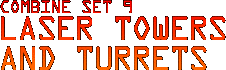 Combine Set 9 - Laser Towers and 
Turrets
