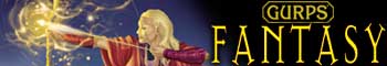 [Ad: GURPS Fantasy]