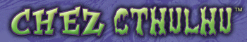 [Ad: Chez Cthulhu]