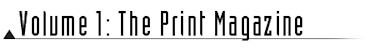 Volume 1: The Print Magazine Volume 1: The Print Magazine