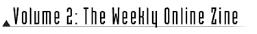 Volume 2: The Weekly Online Zine Volume 2: The Weekly Online Zine