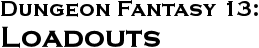 GURPS Dungeon Fantasy 13: Loadouts