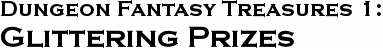 GURPS Dungeon Fantasy Treasures 1: Glittering Prizes GURPS Dungeon Fantasy Treasures 1: Glittering Prizes