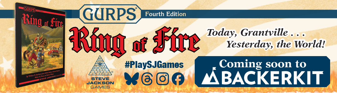 Banner link to 2026_May_GURPS_Ring_of_Fire_Coming_Soon