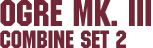 Combine Set 2 &ndash; Ogre Mk. III
