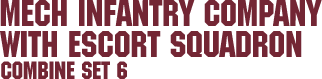 Combine Set 6 &ndash; Mechanized Infantry Company with Escort Squadron