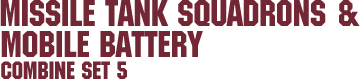 Combine Set 5 &ndash; Missile Tank Squadrons & Mobile Battery
