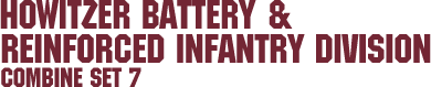 Combine Set 7 &ndash; Howitzer Battery & Reinforced Infantry Battalion