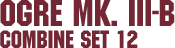 Combine Set 12 &ndash; Ogre Mk. III-B