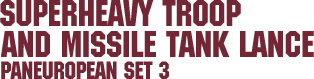 Paneuropean Set 3 &ndash; Superheavy Troop and Missile Tank Lance