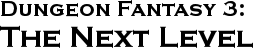 GURPS Dungeon Fantasy 3: The Next Level