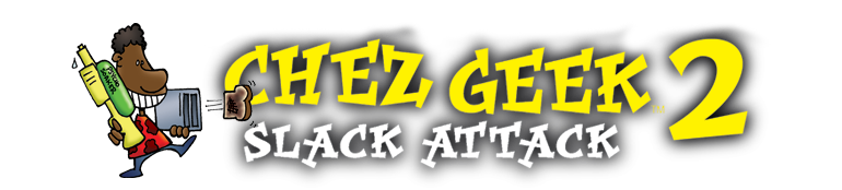 Chez Geek 2: Slack Attack